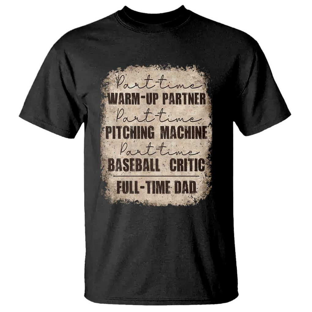 Funny Part Time Warm Up Partner Pitching Baseball Full Time Dad T Shirt TS09 Black Print Your Wear