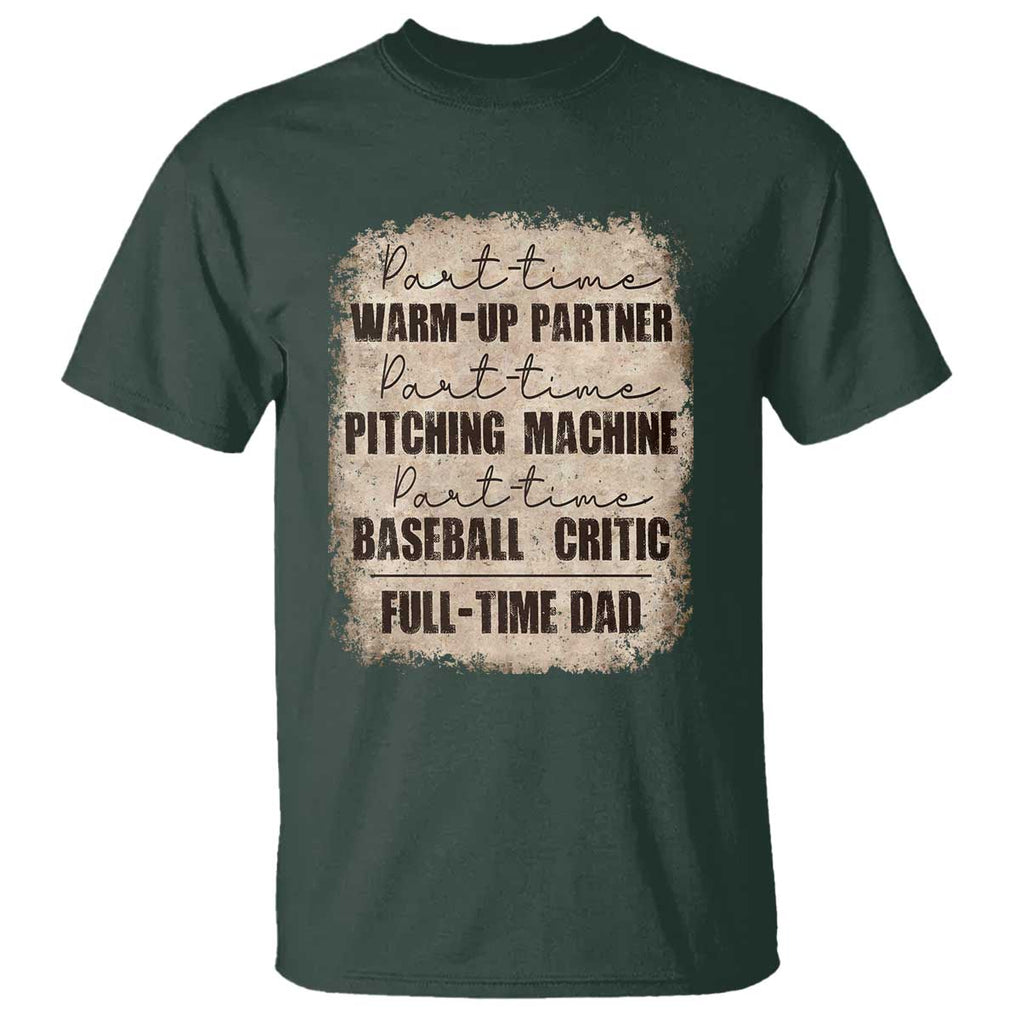 Funny Part Time Warm Up Partner Pitching Baseball Full Time Dad T Shirt TS09 Dark Forest Green Print Your Wear