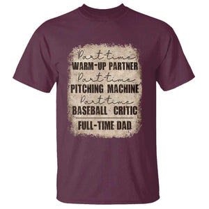 Funny Part Time Warm Up Partner Pitching Baseball Full Time Dad T Shirt TS09 Maroon Print Your Wear