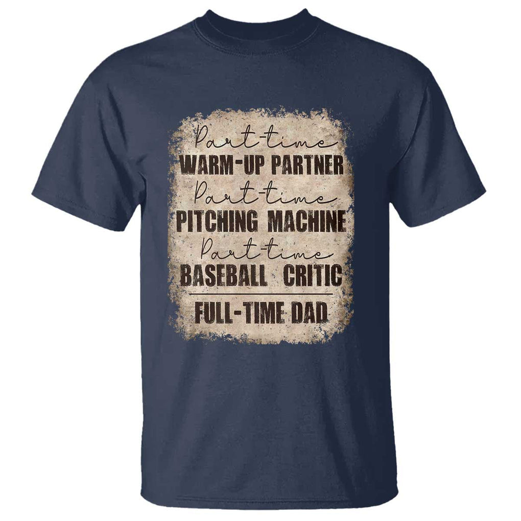 Funny Part Time Warm Up Partner Pitching Baseball Full Time Dad T Shirt TS09 Navy Print Your Wear