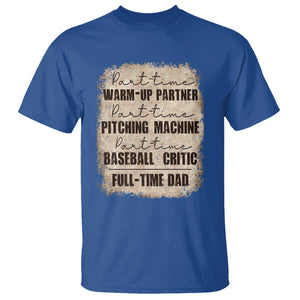 Funny Part Time Warm Up Partner Pitching Baseball Full Time Dad T Shirt TS09 Royal Blue Print Your Wear
