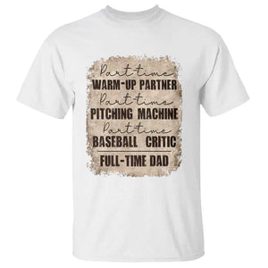 Funny Part Time Warm Up Partner Pitching Baseball Full Time Dad T Shirt TS09 White Print Your Wear