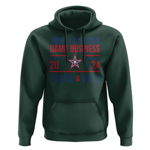 Mind Your Own Damn Business Harris Walz 2024 Hoodie TS09 Dark Forest Green Print Your Wear