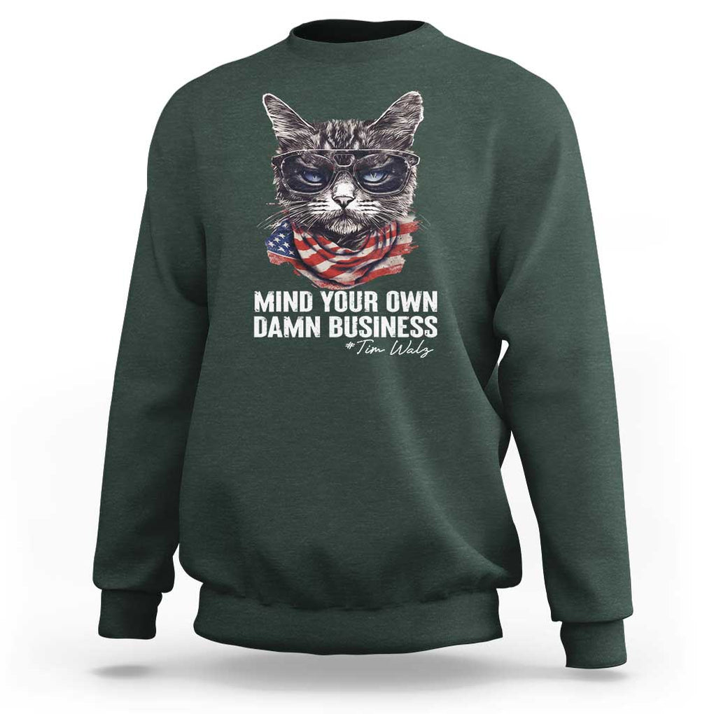 Mind Your Own Damn Business Harris Walz 2024 Sweatshirt America Cool Cat Kamala Supporter TS09 Dark Forest Green Print Your Wear