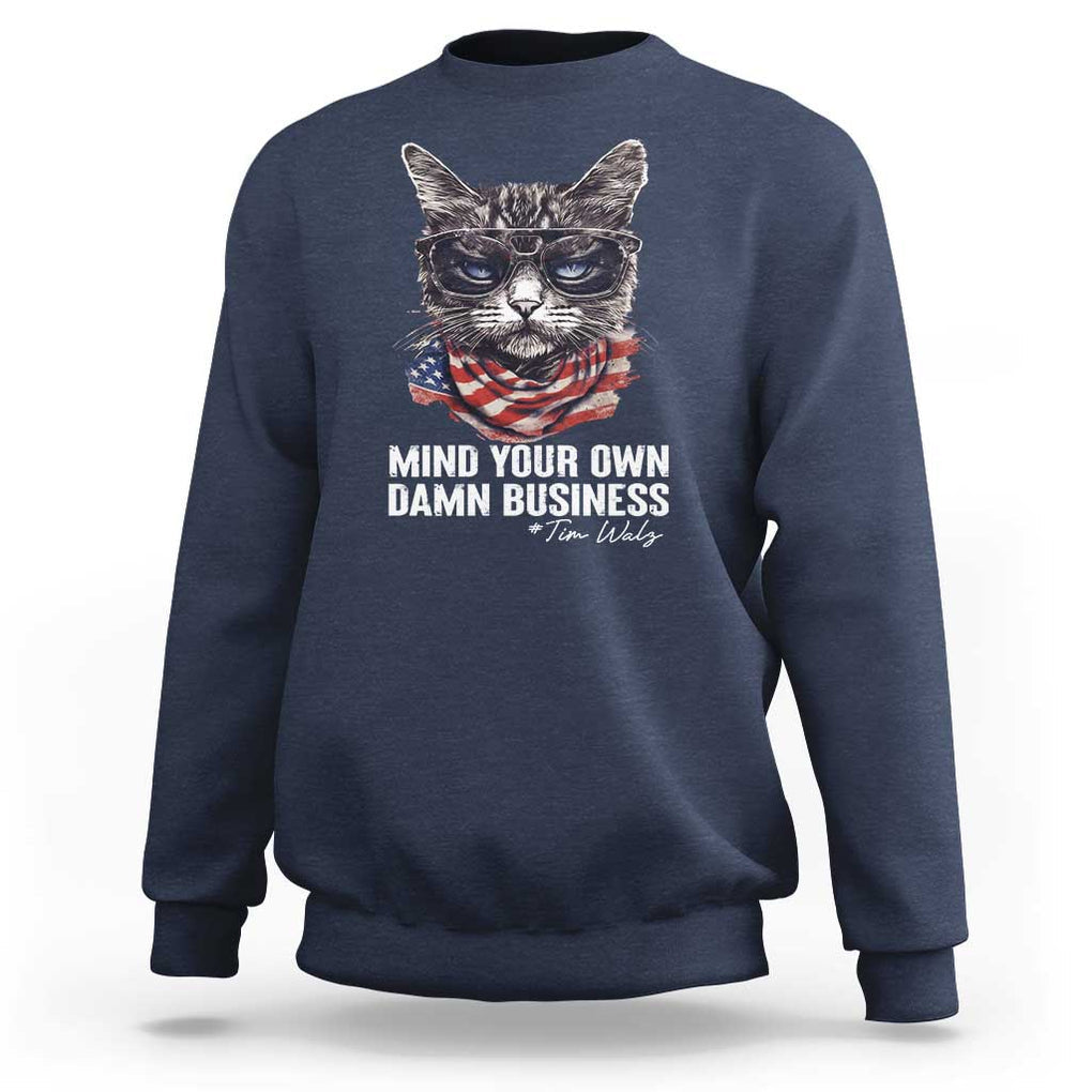 Mind Your Own Damn Business Harris Walz 2024 Sweatshirt America Cool Cat Kamala Supporter TS09 Navy Print Your Wear