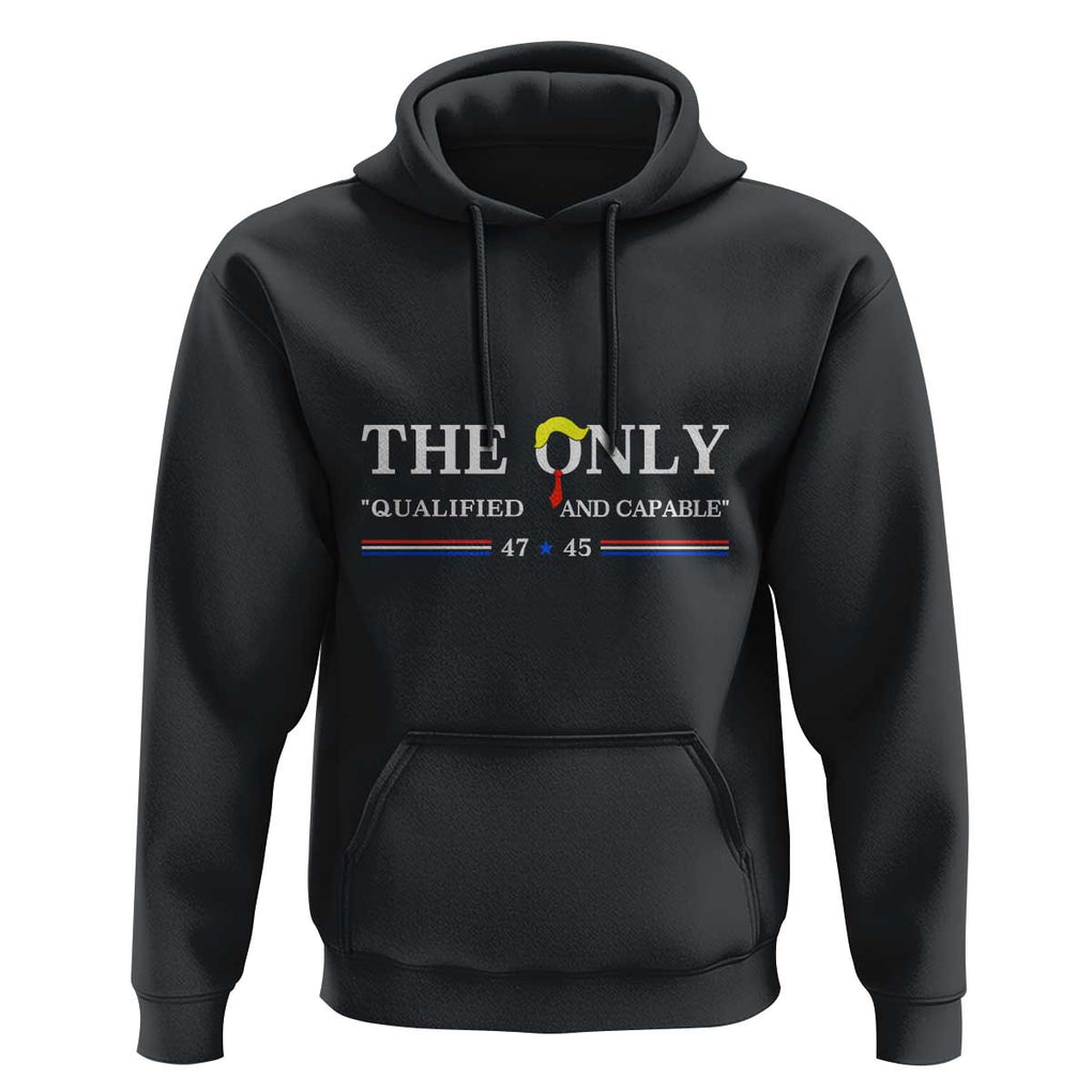 Trump 2024 Hoodie The Only Qualified And Capable US President TS09 Black Print Your Wear
