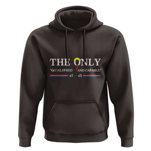 Trump 2024 Hoodie The Only Qualified And Capable US President TS09 Dark Chocolate Print Your Wear