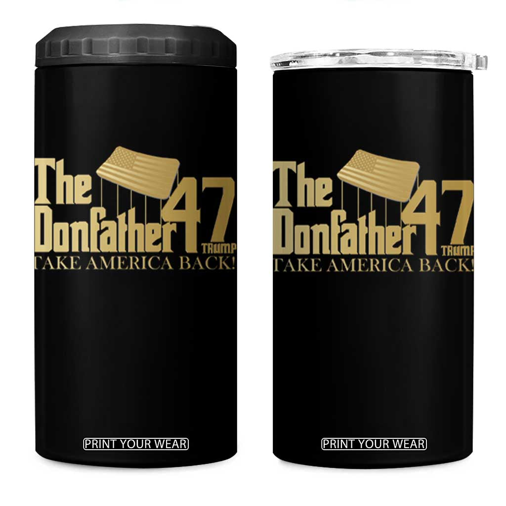 Trump 47 4 in 1 Can Cooler Tumbler The Donfather Take America Back US President TS09 One Size: 16 oz Black Print Your Wear