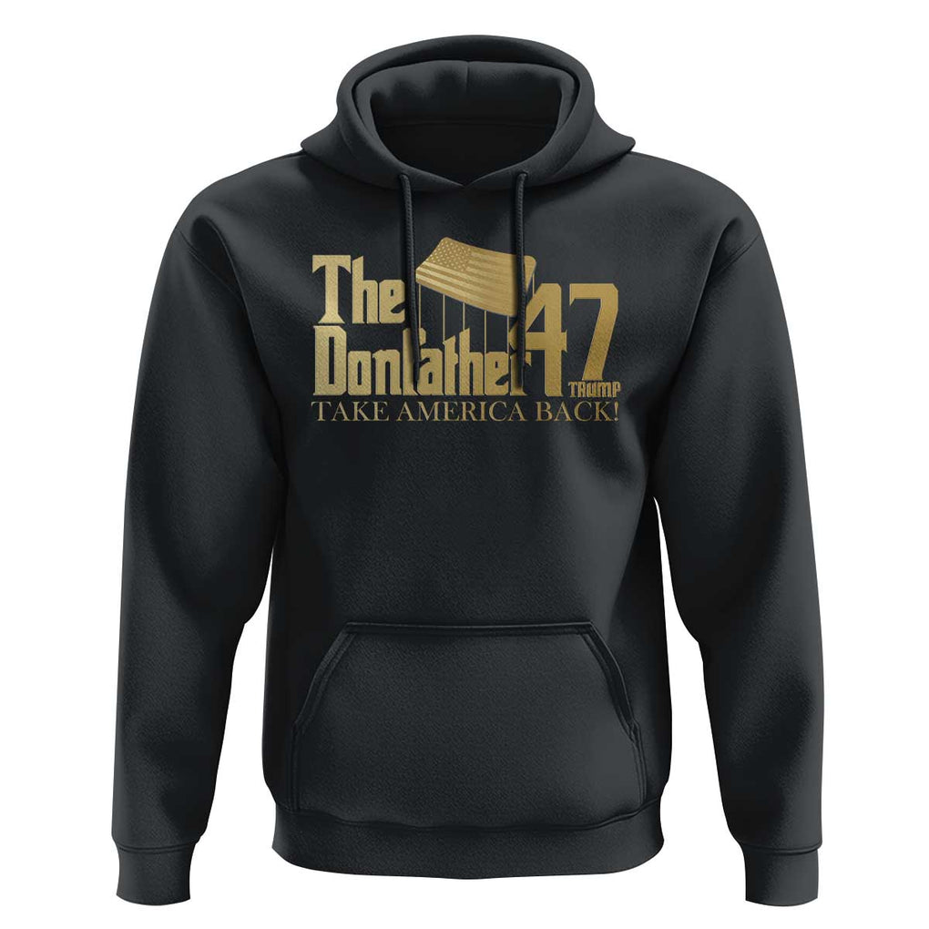 Trump 47 Hoodie The Donfather Take America Back US President 2024 TS09 Black Print Your Wear