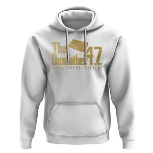 Trump 47 Hoodie The Donfather Take America Back US President 2024 TS09 White Print Your Wear