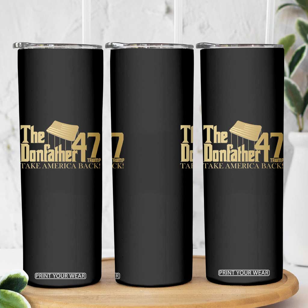 Trump 47 Skinny Tumbler The Donfather Take America Back US President TS09 Print Your Wear