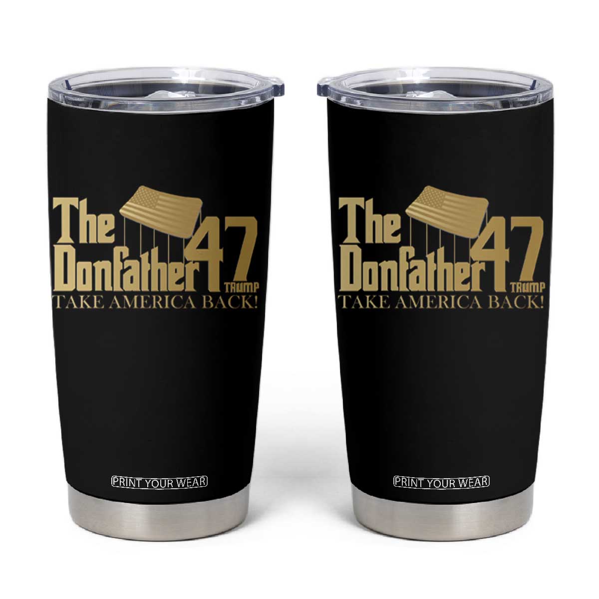 Trump 47 Tumbler Cup The Donfather Take America Back US President TS09 Black Print Your Wear