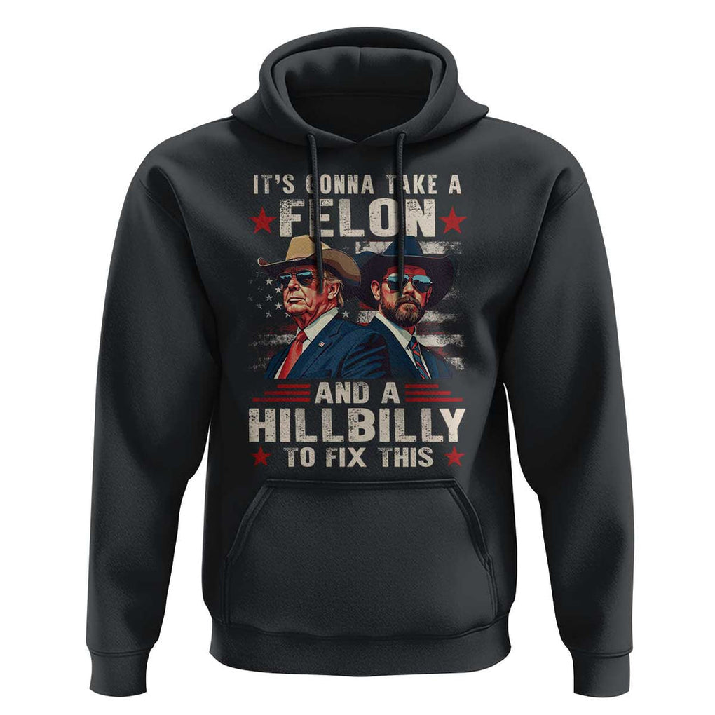 Trump Vance 2024 Hoodie It's Gonna Take A Felon And A Hillbilly To Fix This Cowboy TS09 Black Print Your Wear