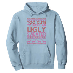 Funny Christmas Hoodie Too Cute To Wear An Ugly Sweater TS09 Light Blue Print Your Wear