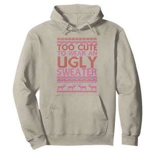 Funny Christmas Hoodie Too Cute To Wear An Ugly Sweater TS09 Sand Print Your Wear