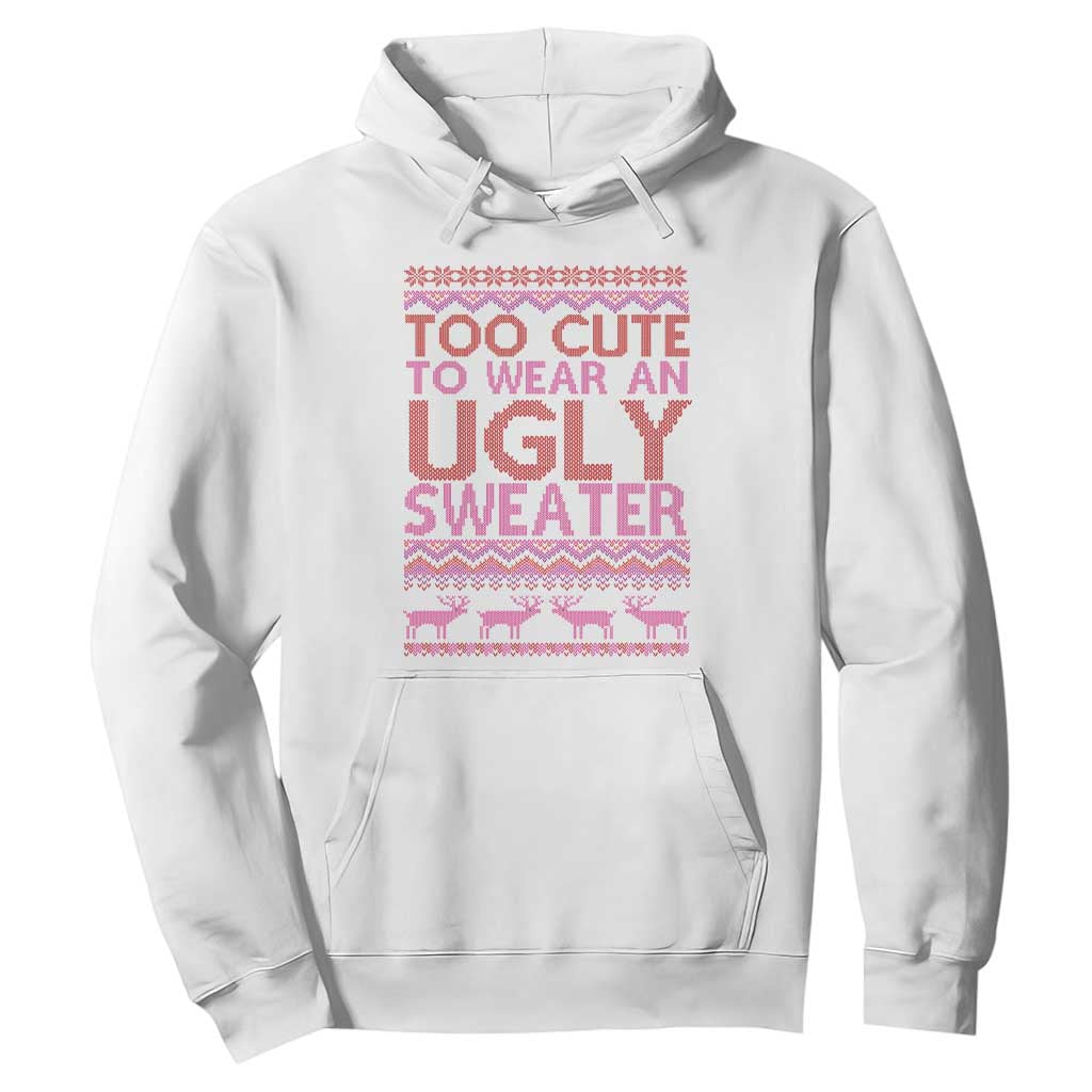 Funny Christmas Hoodie Too Cute To Wear An Ugly Sweater TS09 White Print Your Wear