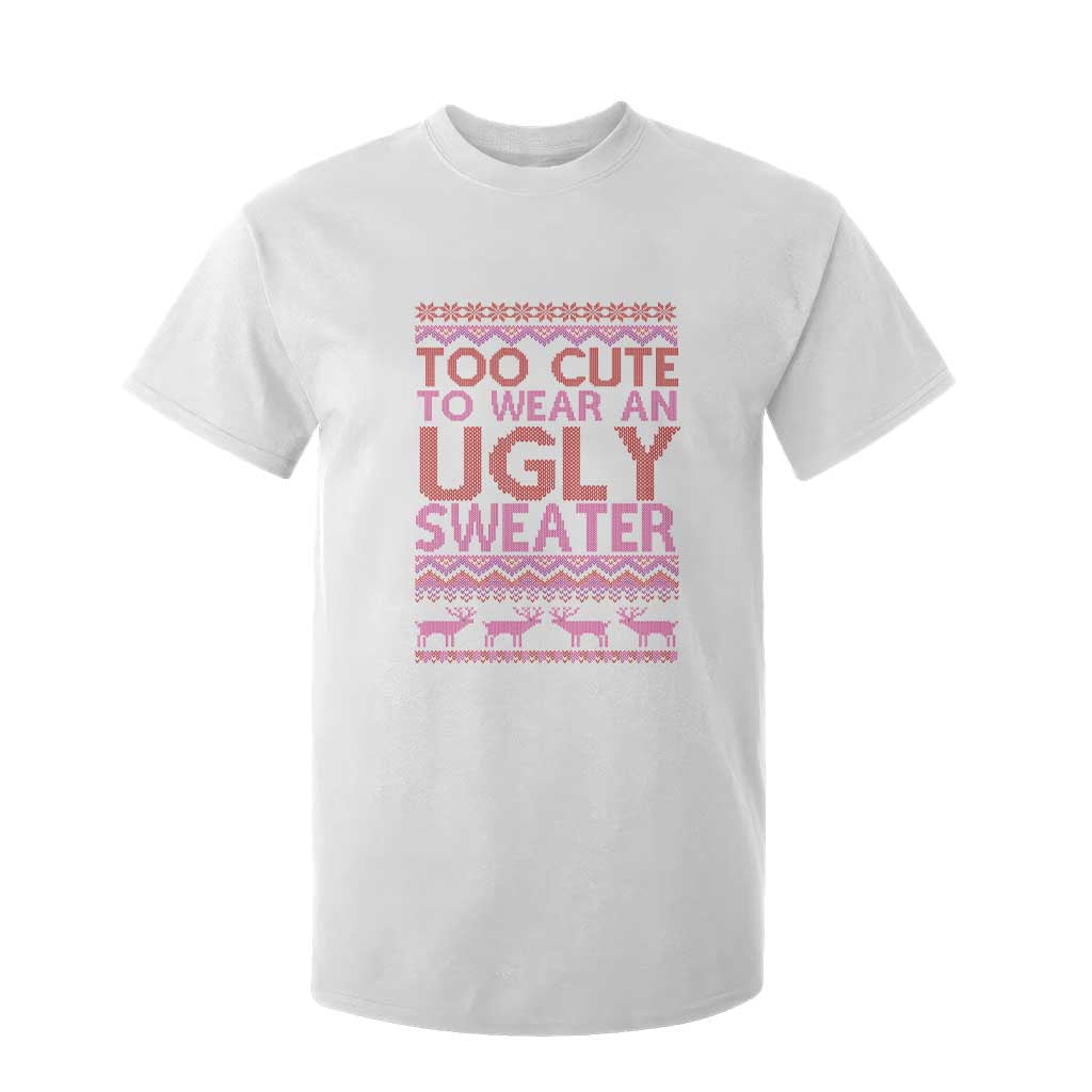 Funny Christmas T Shirt For Kid Too Cute To Wear An Ugly Sweater TS09 White Print Your Wear