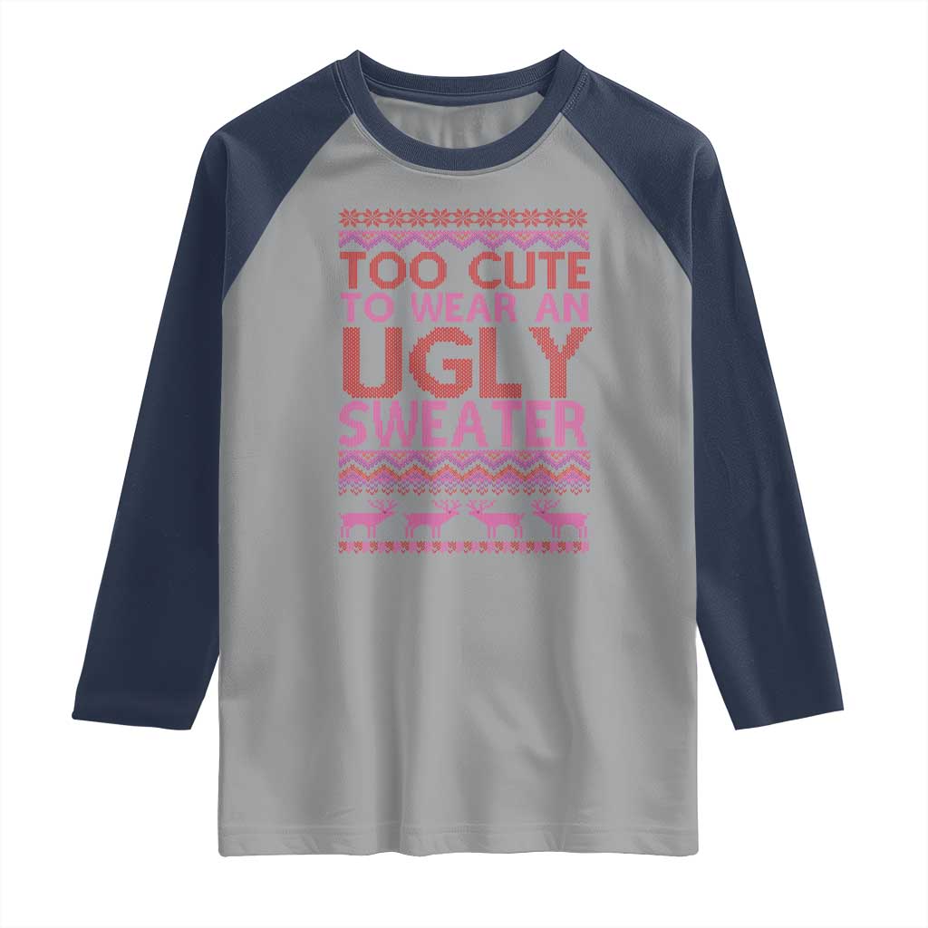 Funny Christmas Raglan Shirt Too Cute To Wear An Ugly Sweater TS09 Sport Gray Navy Print Your Wear