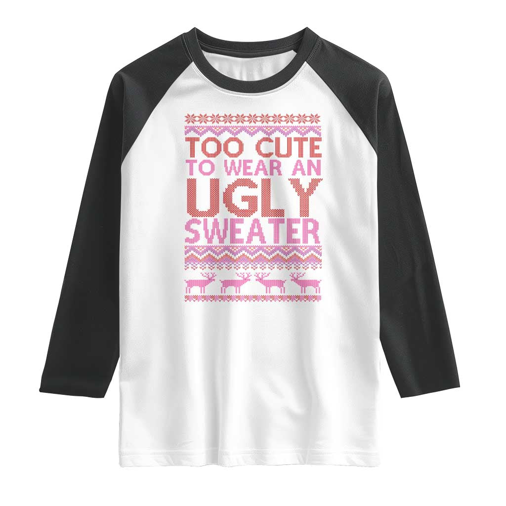 Funny Christmas Raglan Shirt Too Cute To Wear An Ugly Sweater TS09 White Black Print Your Wear