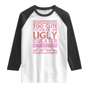 Funny Christmas Raglan Shirt Too Cute To Wear An Ugly Sweater TS09 White Black Print Your Wear