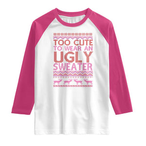 Funny Christmas Raglan Shirt Too Cute To Wear An Ugly Sweater TS09 White Heliconia Print Your Wear