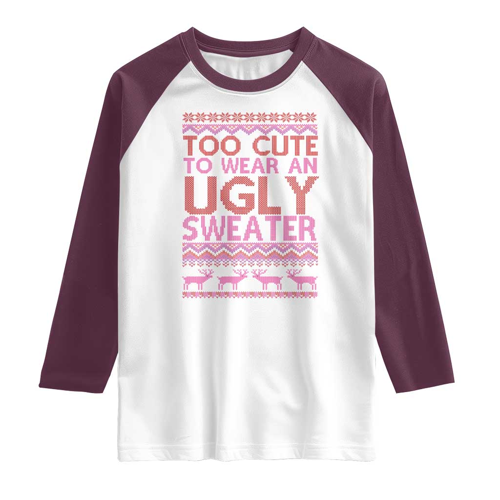 Funny Christmas Raglan Shirt Too Cute To Wear An Ugly Sweater TS09 White Maroon Print Your Wear