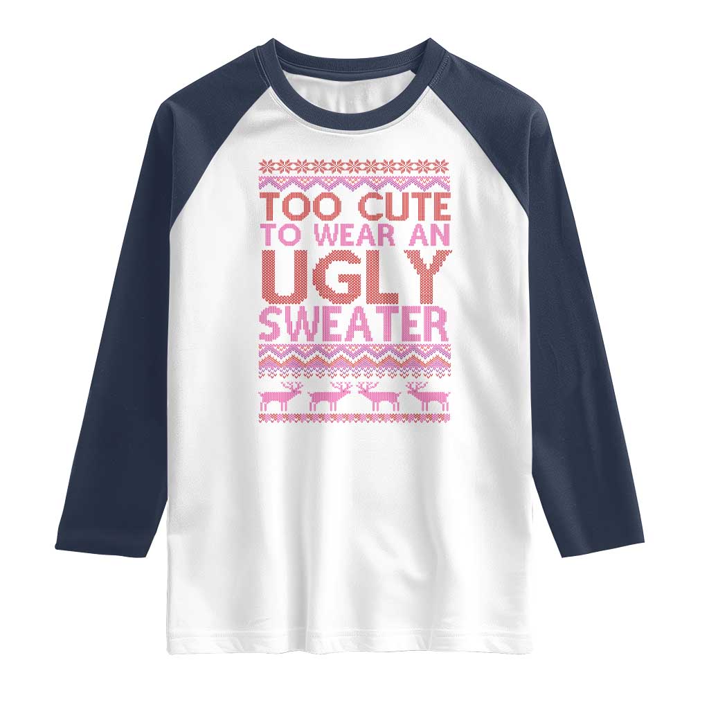 Funny Christmas Raglan Shirt Too Cute To Wear An Ugly Sweater TS09 White Navy Print Your Wear