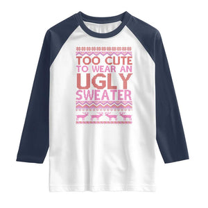 Funny Christmas Raglan Shirt Too Cute To Wear An Ugly Sweater TS09 White Navy Print Your Wear