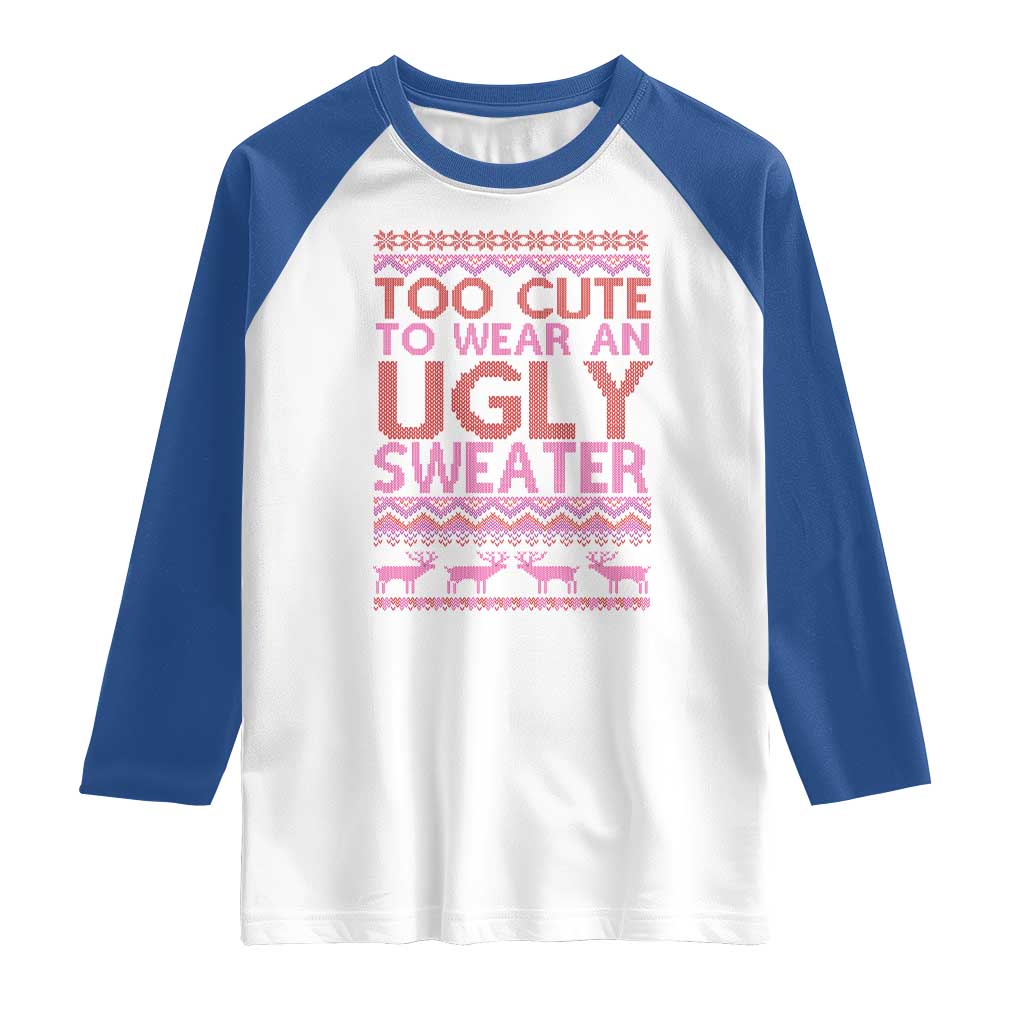 Funny Christmas Raglan Shirt Too Cute To Wear An Ugly Sweater TS09 White Royal Print Your Wear