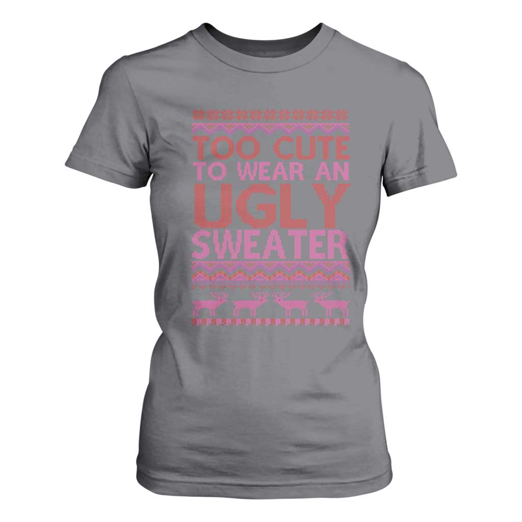Funny Christmas T Shirt For Women Too Cute To Wear An Ugly Sweater TS09 Charcoal Print Your Wear