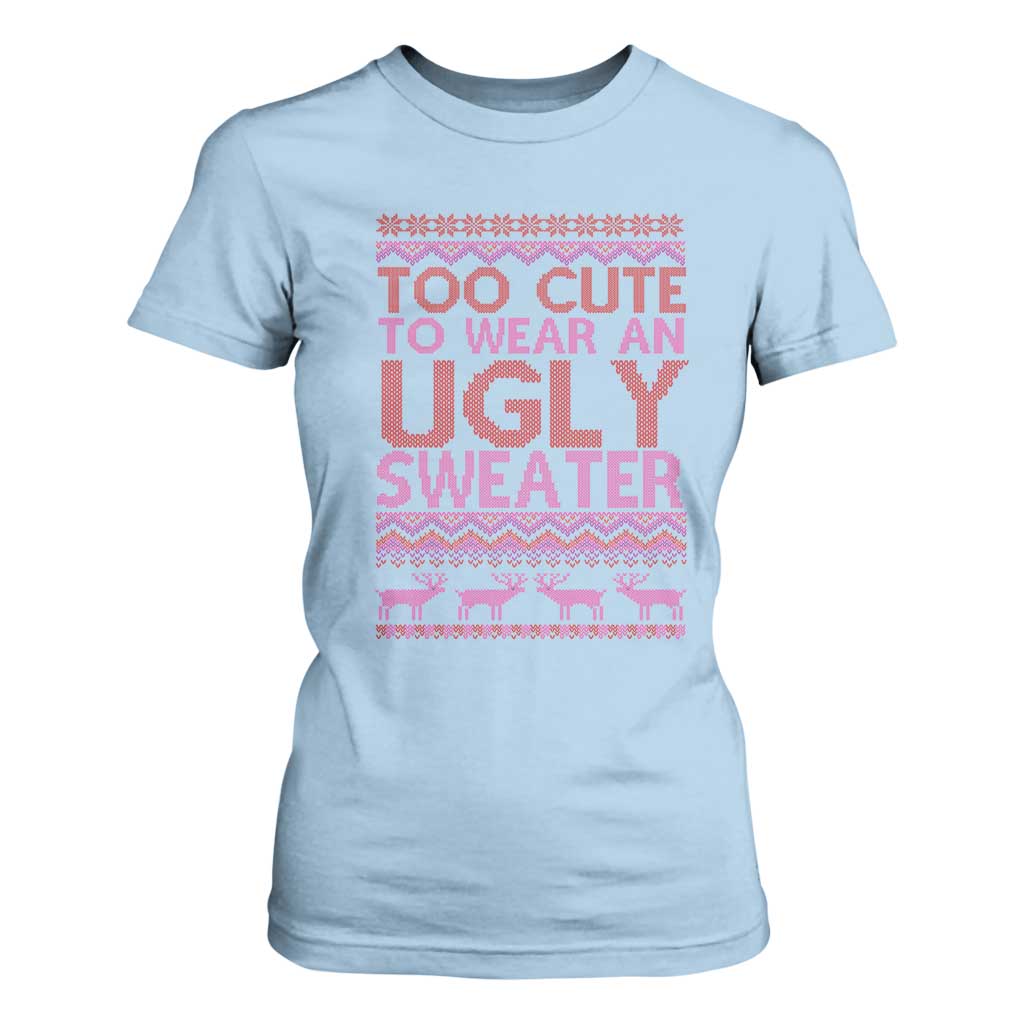 Funny Christmas T Shirt For Women Too Cute To Wear An Ugly Sweater TS09 Light Blue Print Your Wear
