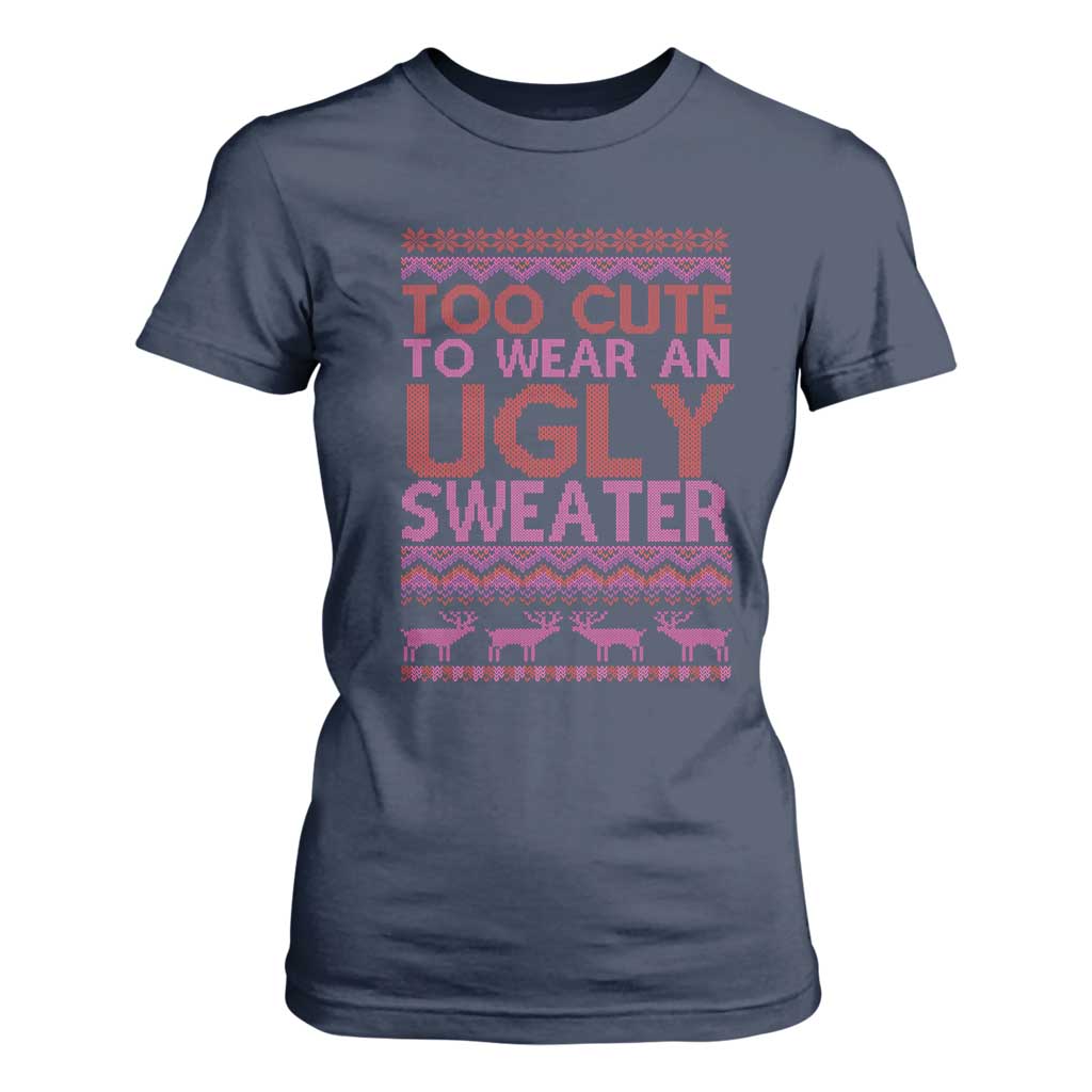 Funny Christmas T Shirt For Women Too Cute To Wear An Ugly Sweater TS09 Navy Print Your Wear