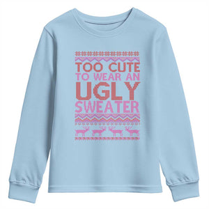 Funny Christmas Youth Sweatshirt Too Cute To Wear An Ugly Sweater TS09 Light Blue Print Your Wear