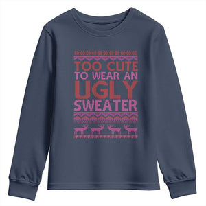 Funny Christmas Youth Sweatshirt Too Cute To Wear An Ugly Sweater TS09 Navy Print Your Wear