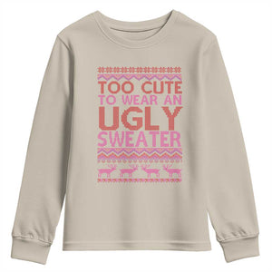 Funny Christmas Youth Sweatshirt Too Cute To Wear An Ugly Sweater TS09 Sand Print Your Wear