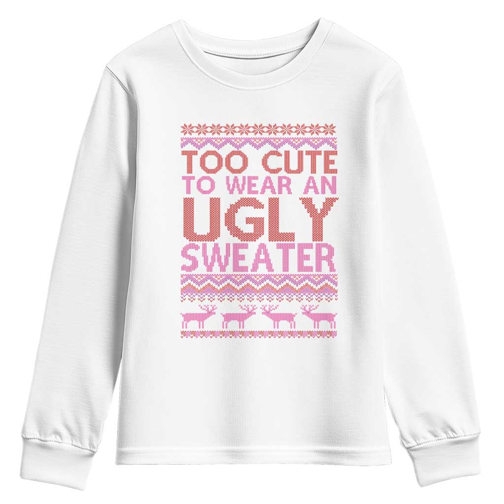 Funny Christmas Youth Sweatshirt Too Cute To Wear An Ugly Sweater TS09 White Print Your Wear