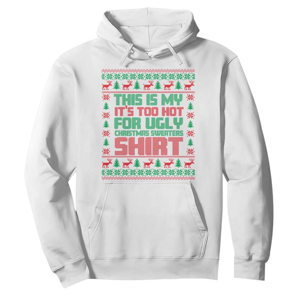 Funny Christmas Hoodie Too Hot For Ugly Sweaters TS09 White Print Your Wear