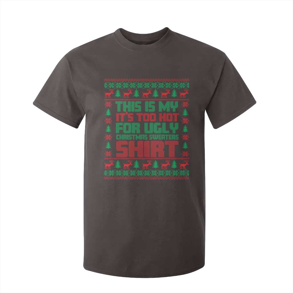 Funny Christmas T Shirt For Kid Too Hot For Ugly Sweaters TS09 Dark Chocolate Print Your Wear
