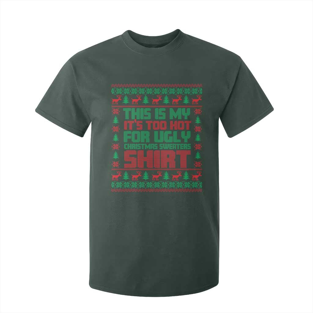 Funny Christmas T Shirt For Kid Too Hot For Ugly Sweaters TS09 Dark Forest Green Print Your Wear