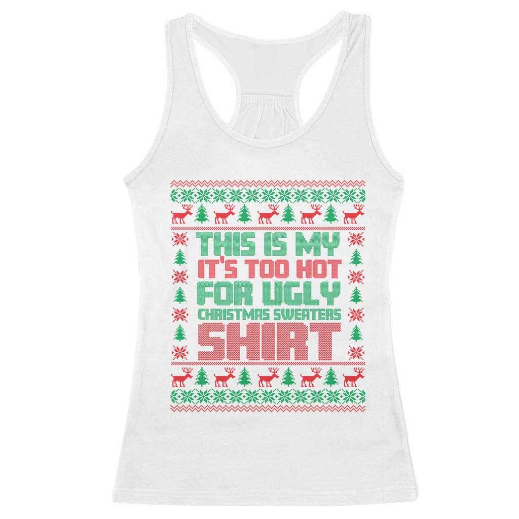 Funny Christmas Racerback Tank Top Too Hot For Ugly Sweaters TS09 White Print Your Wear