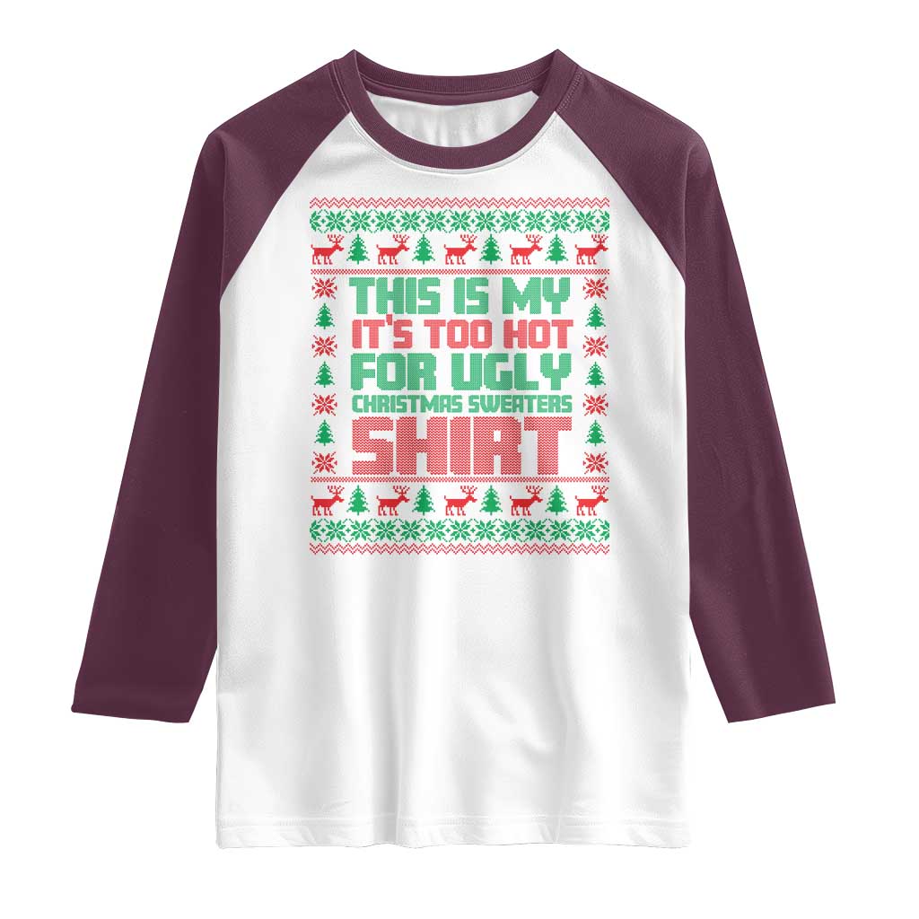 Funny Christmas Raglan Shirt Too Hot For Ugly Sweaters TS09 White Maroon Print Your Wear