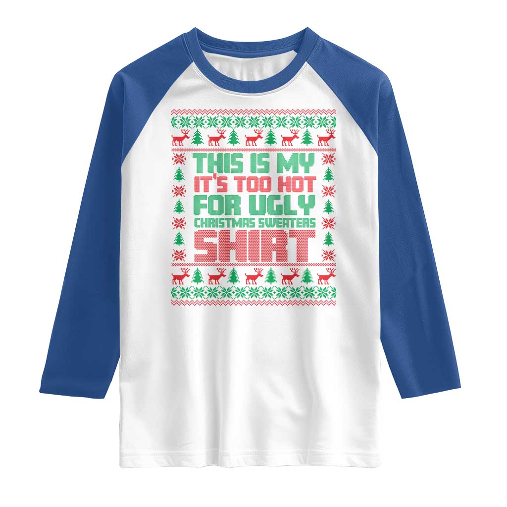 Funny Christmas Raglan Shirt Too Hot For Ugly Sweaters TS09 White Royal Print Your Wear
