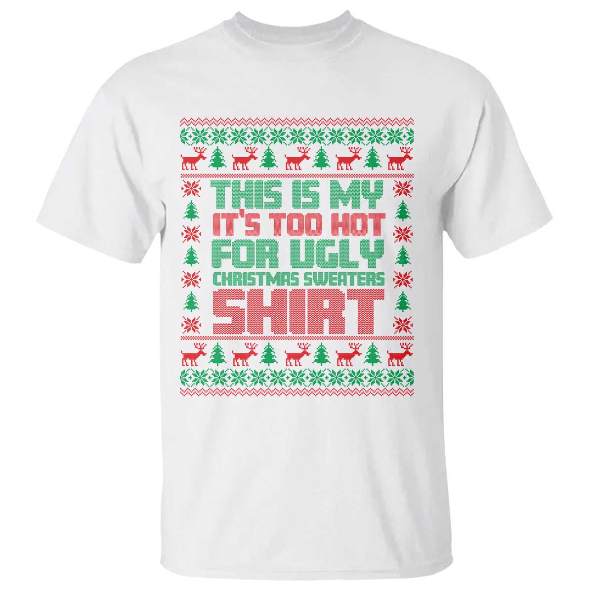 Funny Christmas T Shirt Too Hot For Ugly Sweaters TS09 White Print Your Wear