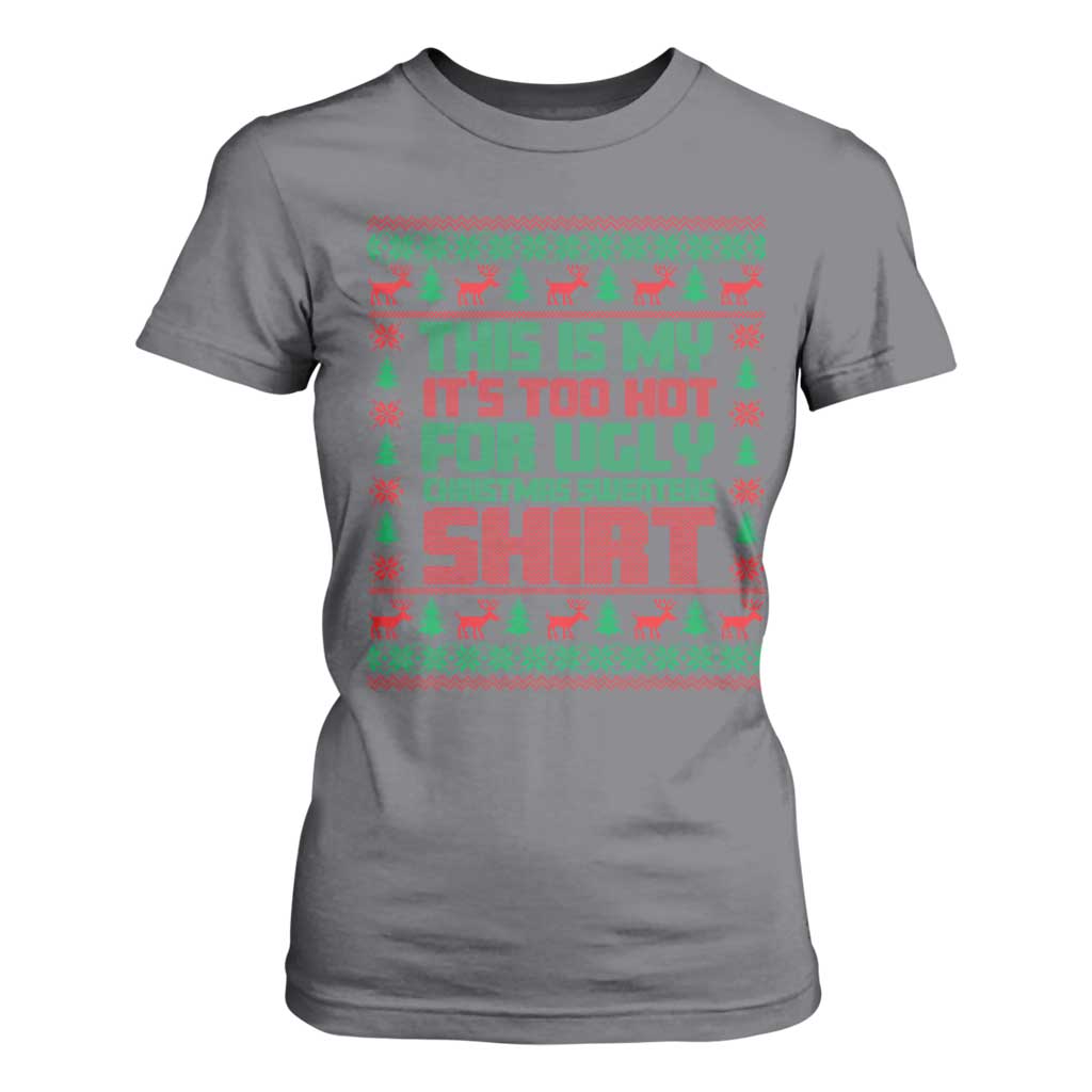 Funny Christmas T Shirt For Women Too Hot For Ugly Sweaters TS09 Charcoal Print Your Wear