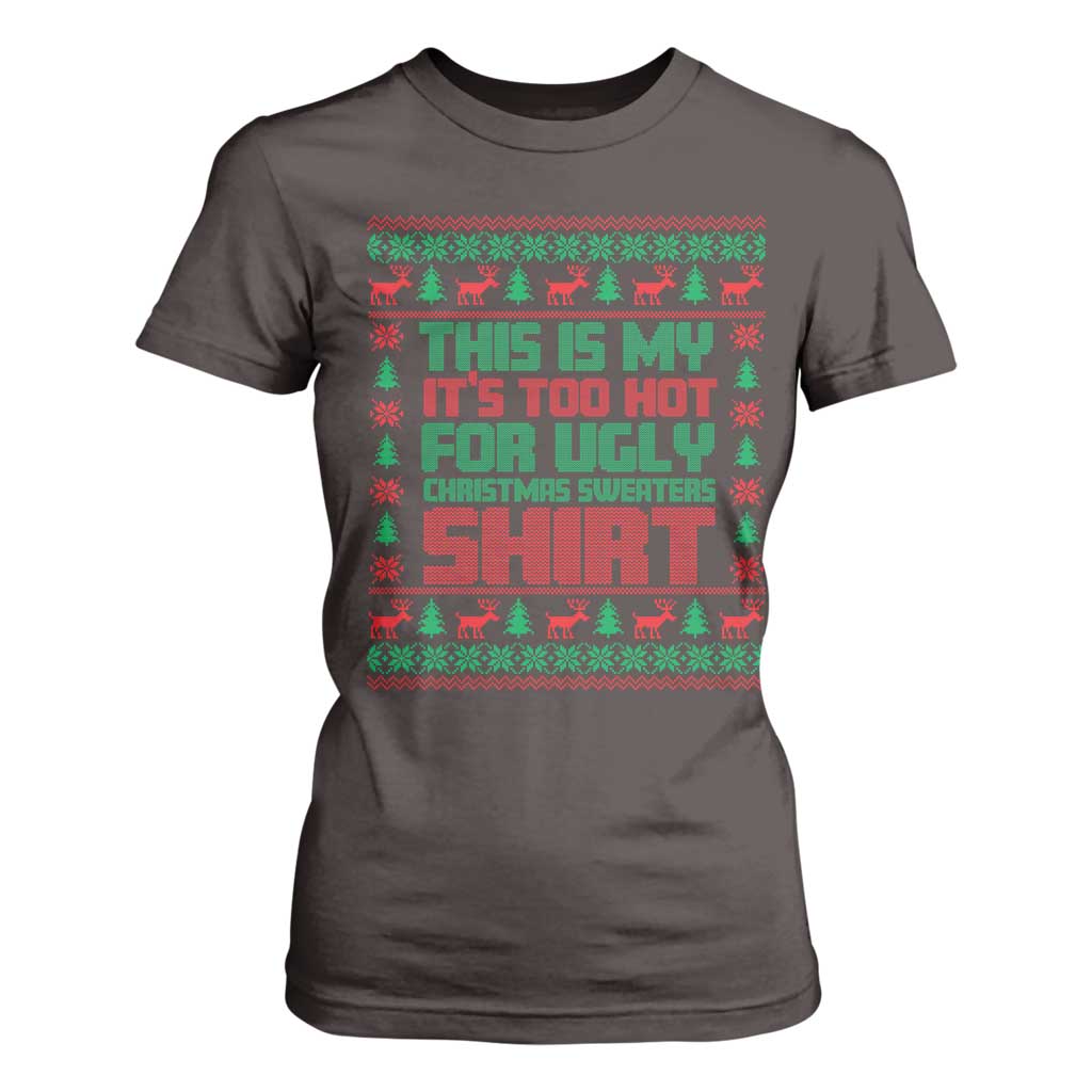 Funny Christmas T Shirt For Women Too Hot For Ugly Sweaters TS09 Dark Chocolate Print Your Wear
