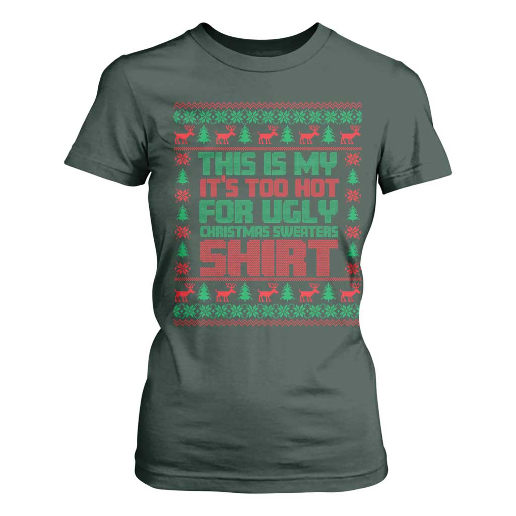 Funny Christmas T Shirt For Women Too Hot For Ugly Sweaters TS09 Dark Forest Green Print Your Wear
