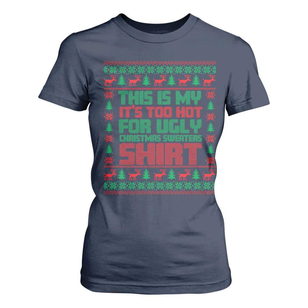 Funny Christmas T Shirt For Women Too Hot For Ugly Sweaters TS09 Navy Print Your Wear
