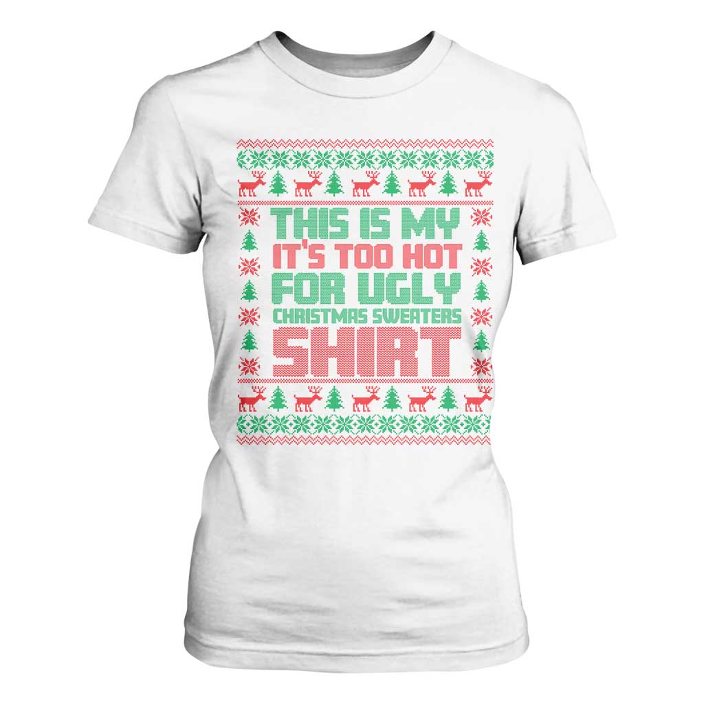 Funny Christmas T Shirt For Women Too Hot For Ugly Sweaters TS09 White Print Your Wear