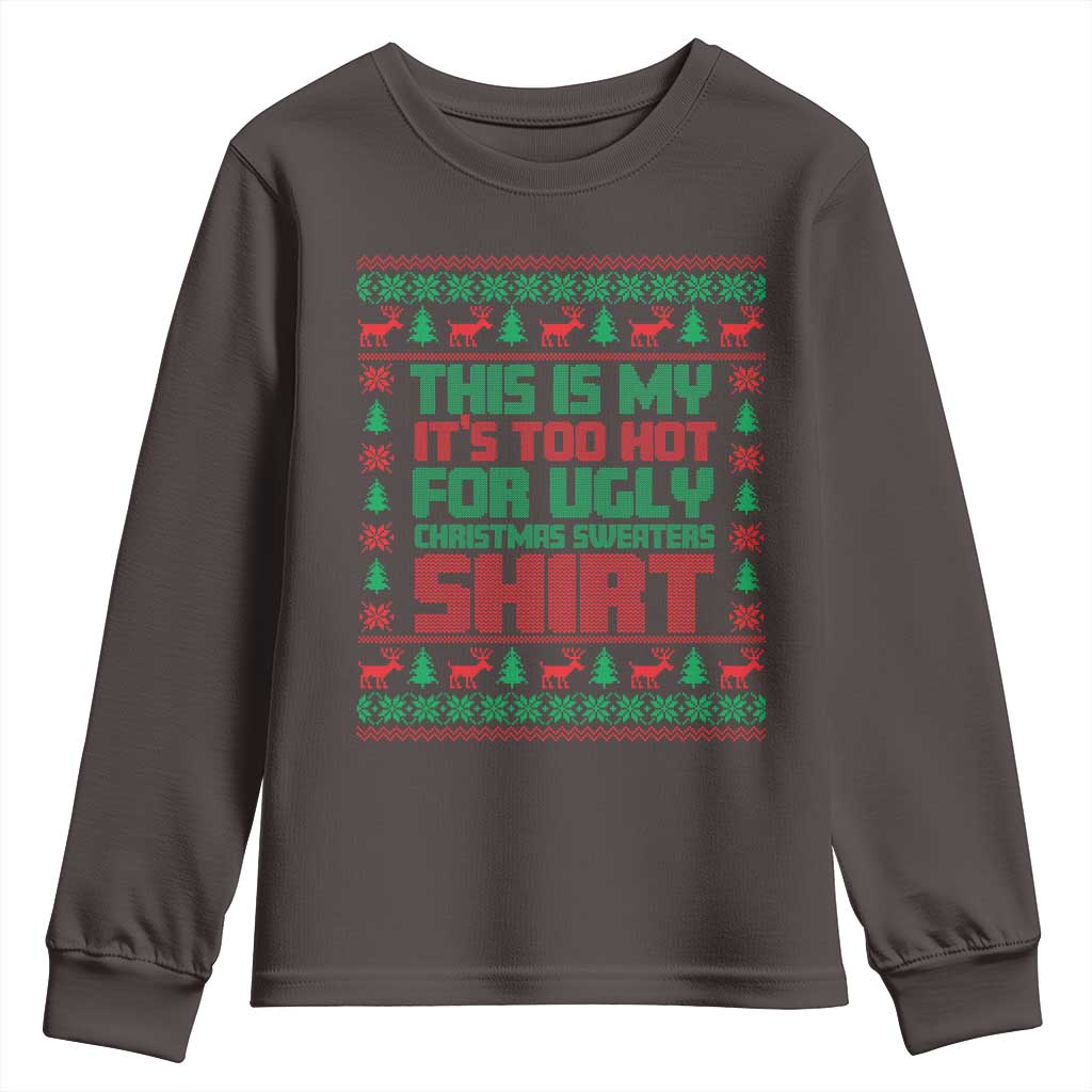 Funny Christmas Youth Sweatshirt Too Hot For Ugly Sweaters TS09 Dark Chocolate Print Your Wear