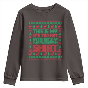 Funny Christmas Youth Sweatshirt Too Hot For Ugly Sweaters TS09 Dark Chocolate Print Your Wear